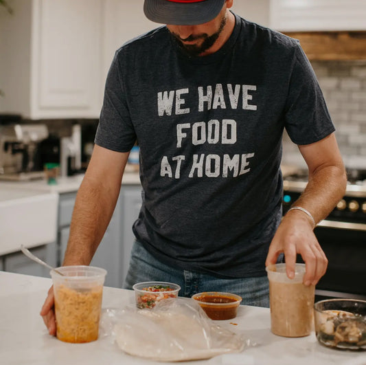 We have food at home shirt