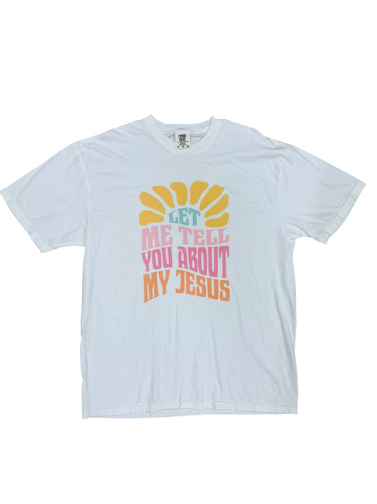 White Let me Tell You About My Jesus Tee